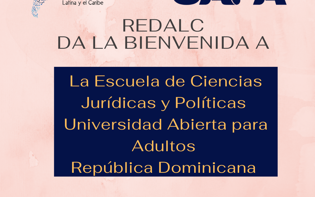 Redalc da la Bienvenida a la Escuela de Ciencias Jurídicas y Políticas Universidad Abierta para Adultos República Dominicana