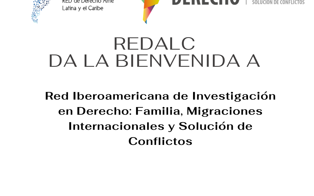 Redalc da la bienvenida a la Red iberoamericana de Investigación en Derecho: Familia, Migraciones Internacionales y Solución de Conflictos