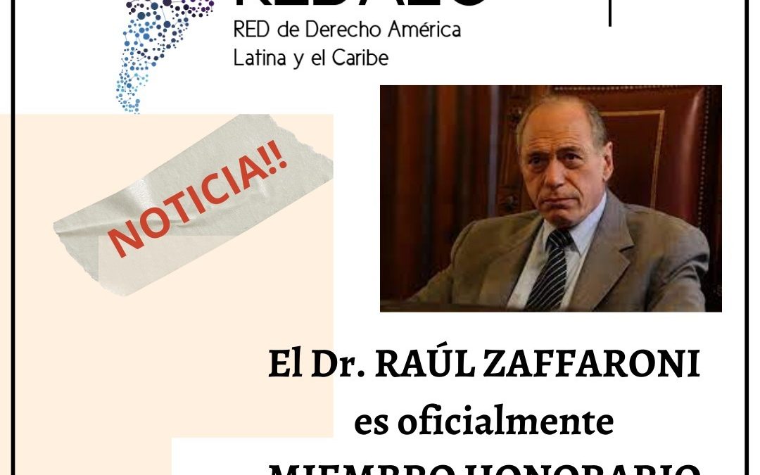 Con fecha 23, el Maestro Raúl Zaffaroni es nombrado Miembro Honorario de la Red de Derecho América Latina y El Caribe (REDALC)